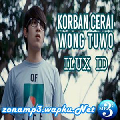 Download Lagu mp3 Ilux ID - Korban Cerai Wong Tuwo