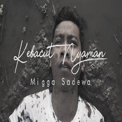 Download Lagu mp3 Migga Sadewa - Kebacut Nyaman