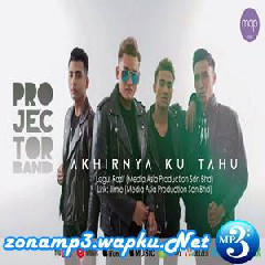 Download Lagu mp3 Projector Band - Akhirnya Ku Tahu