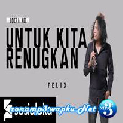Download Lagu mp3 Felix Irwan - Untuk Kita Renungkan - Ebit G Ade (Cover)