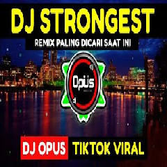 Download Lagu mp3 Dj Opus - Dj Strongest Remix Tik Tok Viral 2021