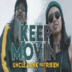 Download Lagu mp3 Uncle Djink - Keep Movin Feat Ririen