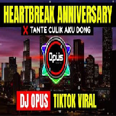 Download Lagu mp3 Dj Opus - Dj Heartbreak Anniversary X Tante Culik Aku Dong