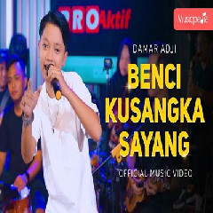 Download Lagu Damar Adji Benci Kusangka Sayang.mp3